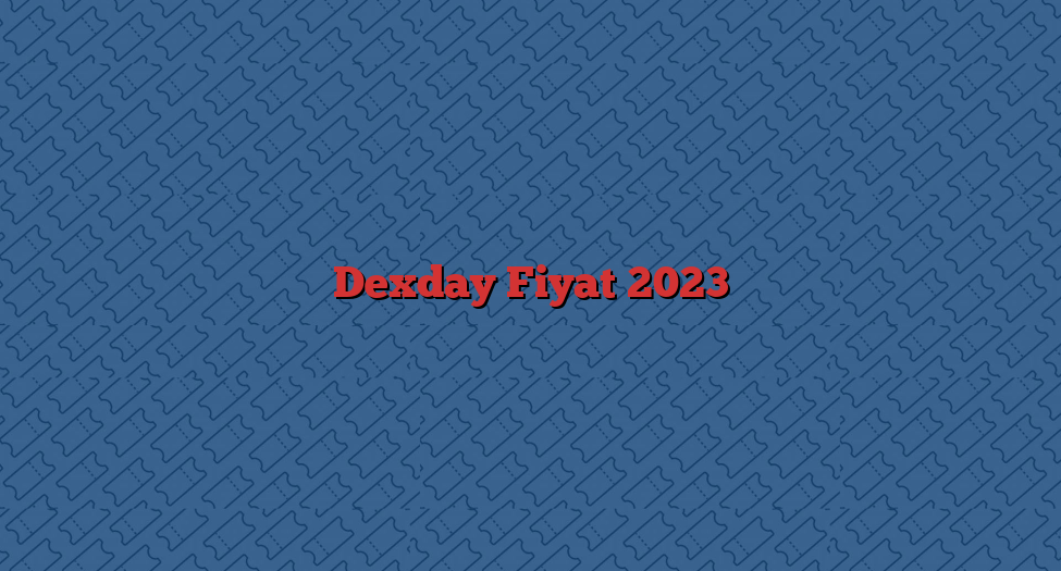 Dexday Fiyat 2023